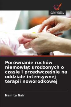 Porównanie ruchów niemowląt urodzonych o czasie i przedwcześnie na oddziale intensywnej terapii noworodkowej