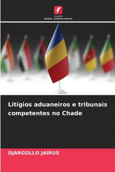 Litígios aduaneiros e tribunais competentes no Chade