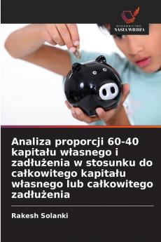 Analiza proporcji 60-40 kapitału własnego i zadłużenia w stosunku do całkowitego kapitału własnego lub całkowitego zadłużenia