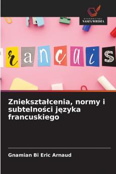 Zniekształcenia normy i subtelności języka francuskiego