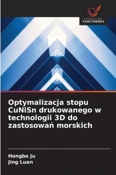 Optymalizacja stopu CuNiSn drukowanego w technologii 3D do zastosowań morskich