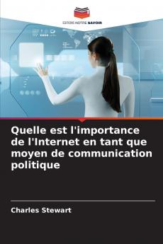 Quelle est l'importance de l'Internet en tant que moyen de communication politique