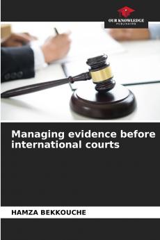 Managing evidence before international courts