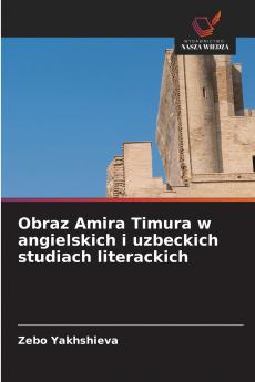 Obraz Amira Timura w angielskich i uzbeckich studiach literackich