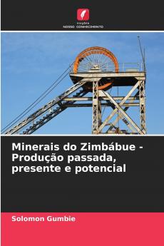Minerais do Zimbábue - Produção passada presente e potencial