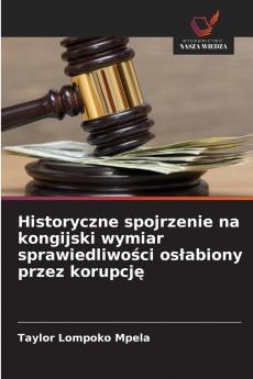 Historyczne spojrzenie na kongijski wymiar sprawiedliwości osłabiony przez korupcję