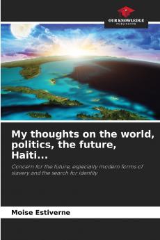My thoughts on the world politics the future Haiti...