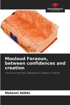 Mouloud Feraoun between confidences and creation