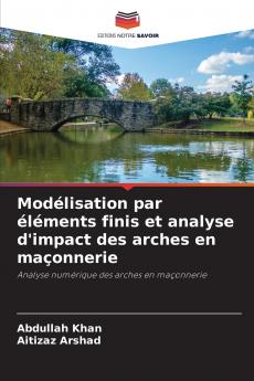 Modélisation par éléments finis et analyse d'impact des arches en maçonnerie