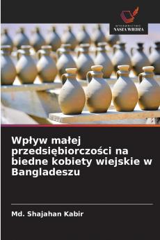 Wpływ małej przedsiębiorczości na biedne kobiety wiejskie w Bangladeszu