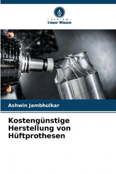Kostengünstige Herstellung von Hüftprothesen