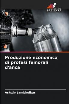Produzione economica di protesi femorali d'anca