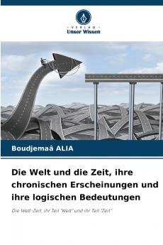 Die Welt und die Zeit ihre chronischen Erscheinungen und ihre logischen Bedeutungen