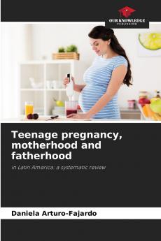Teenage pregnancy motherhood and fatherhood