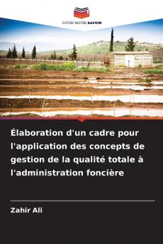 Élaboration d'un cadre pour l'application des concepts de gestion de la qualité totale à l'administration foncière