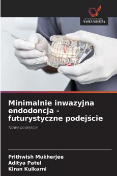 Minimalnie inwazyjna endodoncja - futurystyczne podejście