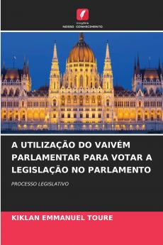 A UTILIZAÇÃO DO VAIVÉM PARLAMENTAR PARA VOTAR A LEGISLAÇÃO NO PARLAMENTO