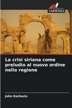 La crisi siriana come preludio al nuovo ordine nella regione