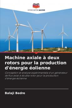 Machine axiale à deux rotors pour la production d'énergie éolienne