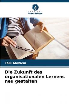 Die Zukunft des organisationalen Lernens neu gestalten