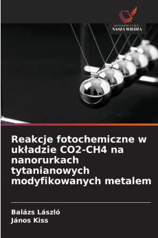 Reakcje fotochemiczne w układzie CO2-CH4 na nanorurkach tytanianowych modyfikowanych metalem