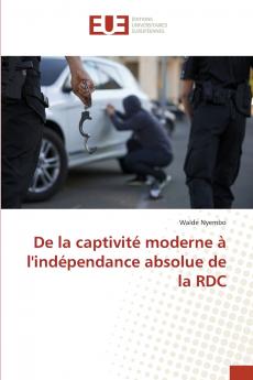 De la captivité moderne à l'indépendance absolue de la RDC
