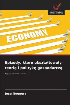 Epizody które ukształtowały teorię i politykę gospodarczą