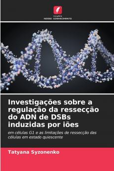 Investigações sobre a regulação da ressecção do ADN de DSBs induzidas por iões