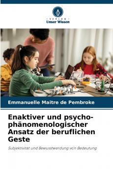 Enaktiver und psycho-phänomenologischer Ansatz der beruflichen Geste