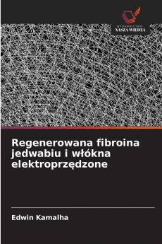 Regenerowana fibroina jedwabiu i włókna elektroprzędzone