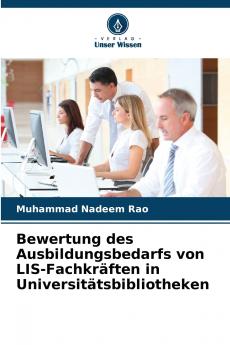Bewertung des Ausbildungsbedarfs von LIS-Fachkräften in Universitätsbibliotheken