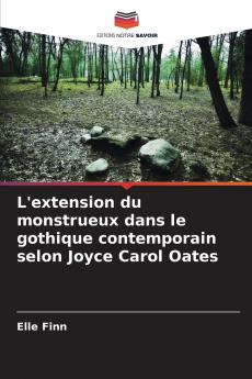 L'extension du monstrueux dans le gothique contemporain selon Joyce Carol Oates
