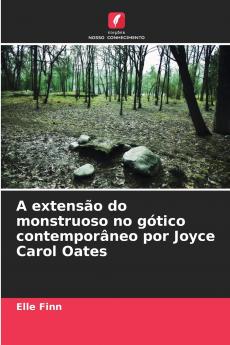 A extensão do monstruoso no gótico contemporâneo por Joyce Carol Oates