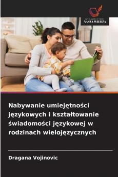Nabywanie umiejętności językowych i kształtowanie świadomości językowej w rodzinach wielojęzycznych