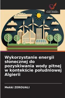 Wykorzystanie energii słonecznej do pozyskiwania wody pitnej w kontekście południowej Algierii