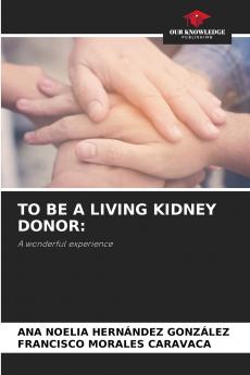 TO BE A LIVING KIDNEY DONOR