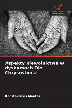 Aspekty niewolnictwa w dyskursach Dio Chrysostoma