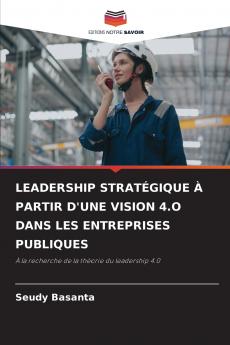 LEADERSHIP STRATÉGIQUE À PARTIR D'UNE VISION 4.O DANS LES ENTREPRISES PUBLIQUES