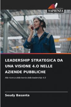 LEADERSHIP STRATEGICA DA UNA VISIONE 4.O NELLE AZIENDE PUBBLICHE