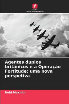 Agentes duplos britânicos e a Operação Fortitude
