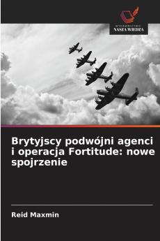 Brytyjscy podwójni agenci i operacja Fortitude