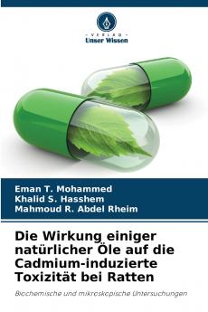 Die Wirkung einiger natürlicher Öle auf die Cadmium-induzierte Toxizität bei Ratten