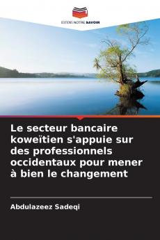 Le secteur bancaire koweïtien s'appuie sur des professionnels occidentaux pour mener à bien le changement