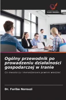Ogólny przewodnik po prowadzeniu działalności gospodarczej w Iranie