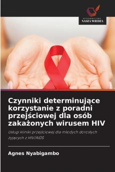 Czynniki determinujące korzystanie z poradni przejściowej dla osób zakażonych wirusem HIV