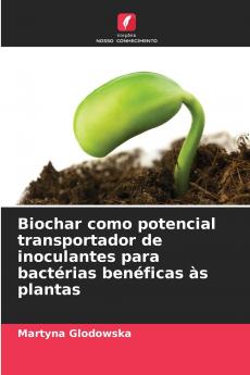 Biochar como potencial transportador de inoculantes para bactérias benéficas às plantas