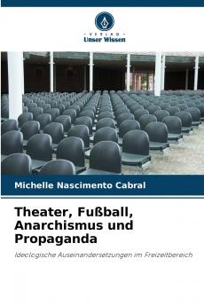 Theater Fußball Anarchismus und Propaganda