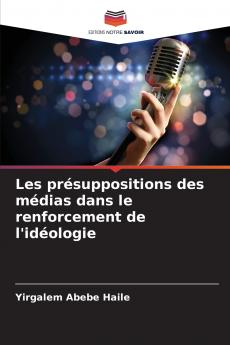 Les présuppositions des médias dans le renforcement de l'idéologie