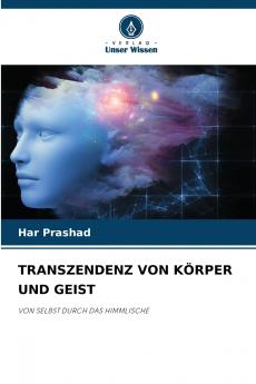 TRANSZENDENZ VON KÖRPER UND GEIST