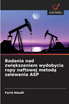 Badania nad zwiększeniem wydobycia ropy naftowej metodą zalewania ASP